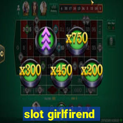 slot girlfirend