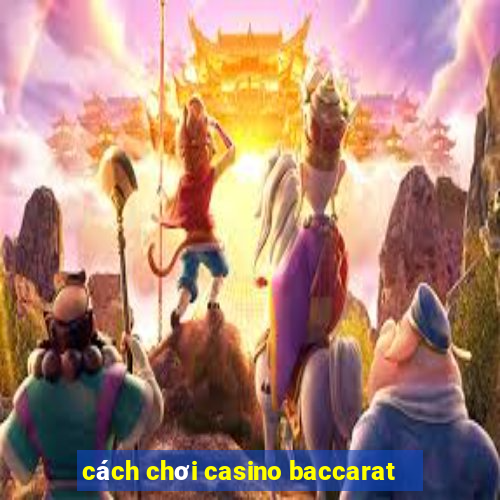 cách chơi casino baccarat