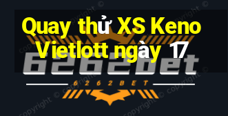 Quay thử XS Keno Vietlott ngày 17