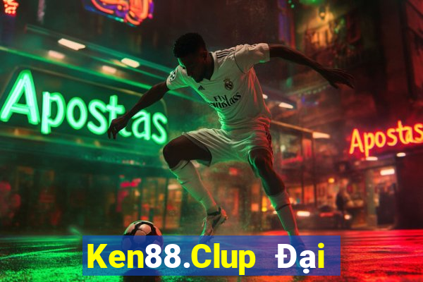 Ken88.Clup Đại Lý Cấp 1 Game Bài