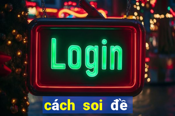 cách soi đề miền bắc