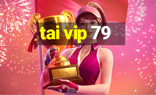 tai vip 79