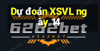 Dự đoán XSVL ngày 14