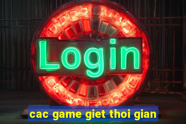 cac game giet thoi gian