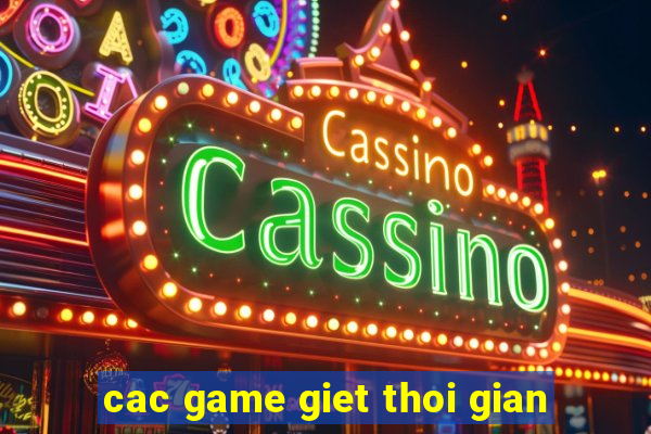 cac game giet thoi gian