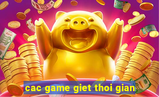 cac game giet thoi gian