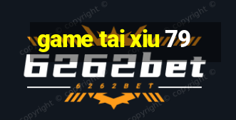 game tai xiu 79