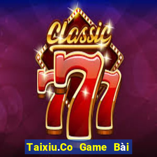 Taixiu.Co Game Bài Hay Nhất Hiện Nay