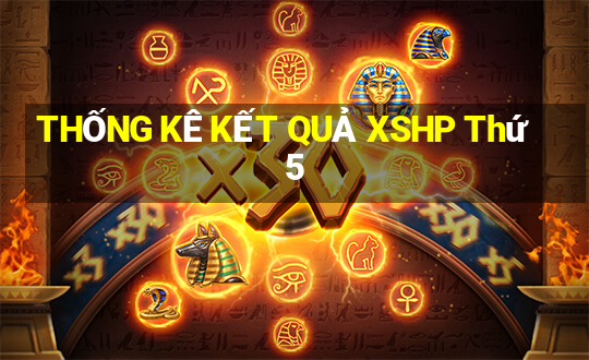 THỐNG KÊ KẾT QUẢ XSHP Thứ 5