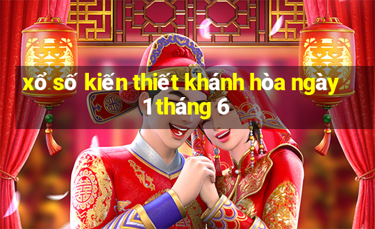 xổ số kiến thiết khánh hòa ngày 1 tháng 6