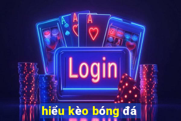 hiểu kèo bóng đá