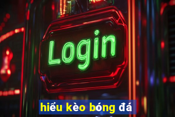 hiểu kèo bóng đá