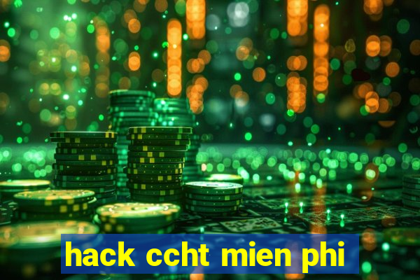 hack ccht mien phi