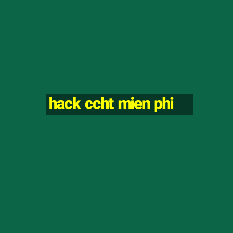 hack ccht mien phi