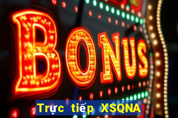 Trực tiếp XSQNA ngày 21