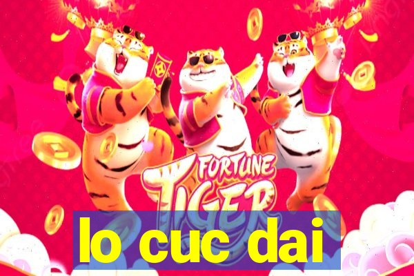 lo cuc dai