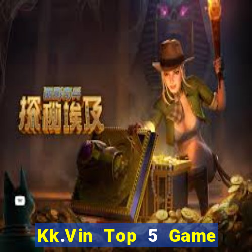 Kk.Vin Top 5 Game Đánh Bài Đổi Thưởng