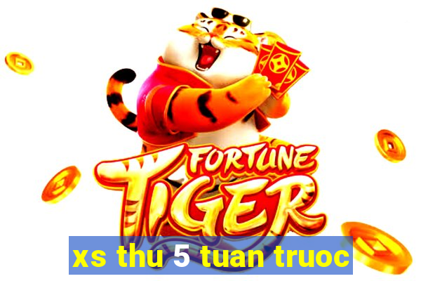 xs thu 5 tuan truoc