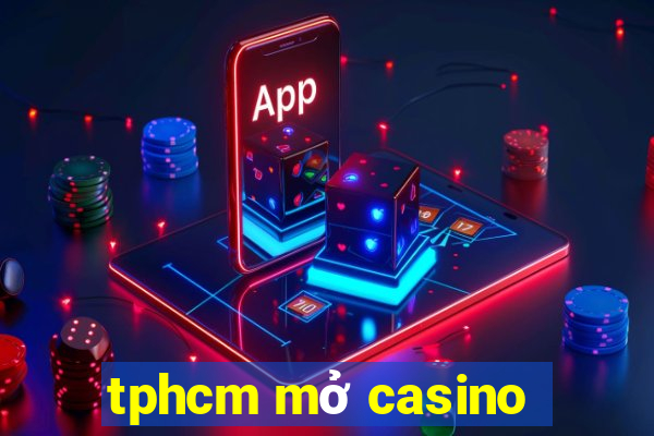 tphcm mở casino