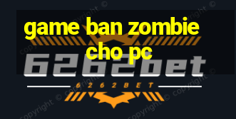 game ban zombie cho pc