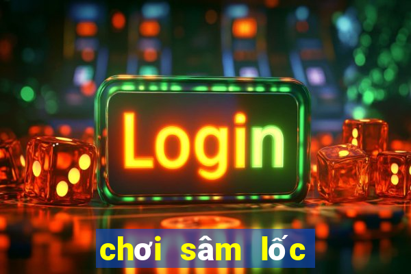 chơi sâm lốc là gì