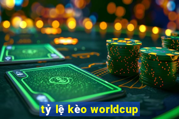 tỷ lệ kèo worldcup