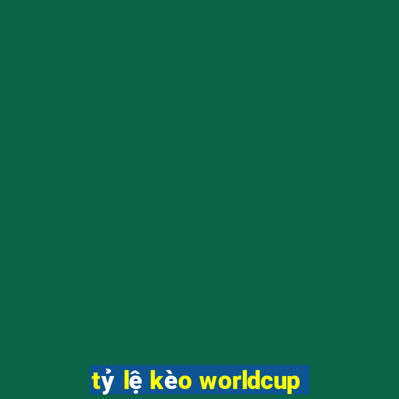 tỷ lệ kèo worldcup