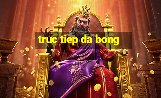 truc tiep da bong