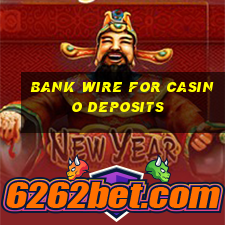 bank wire for casino deposits