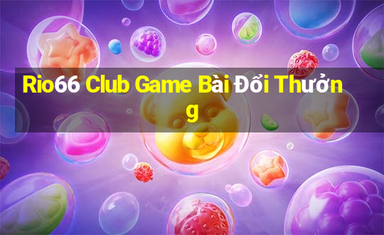 Rio66 Club Game Bài Đổi Thưởng