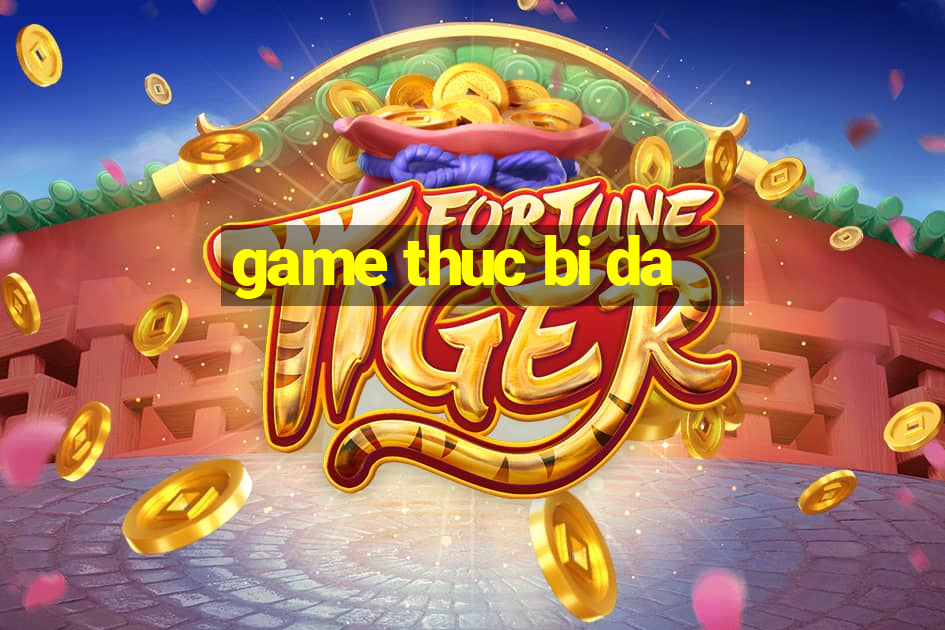 game thuc bi da