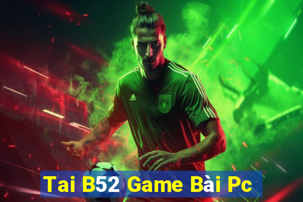 Tai B52 Game Bài Pc