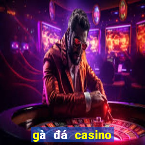 gà đá casino trực tiếp