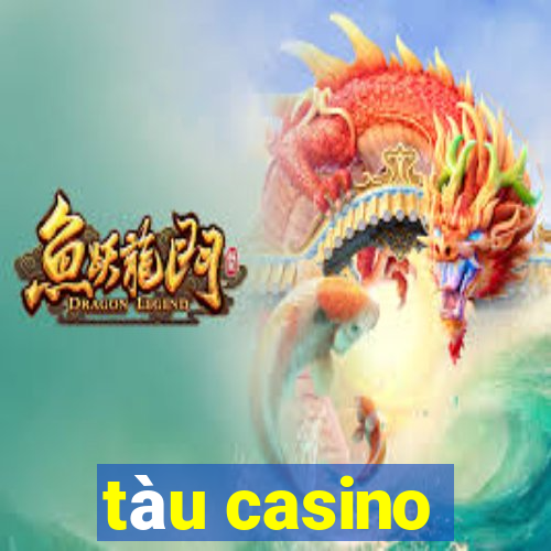 tàu casino