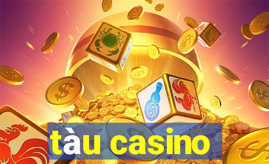 tàu casino