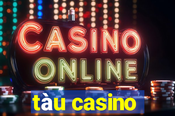 tàu casino