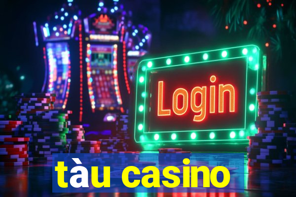 tàu casino