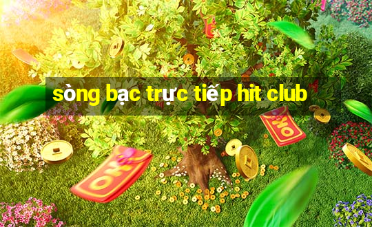 sòng bạc trực tiếp hit club