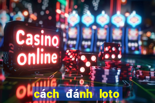 cách đánh loto hiệu quả