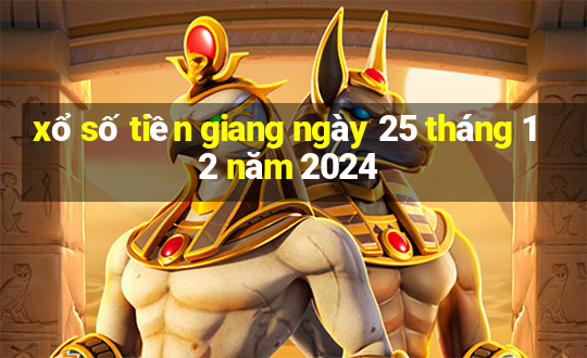 xổ số tiền giang ngày 25 tháng 12 năm 2024