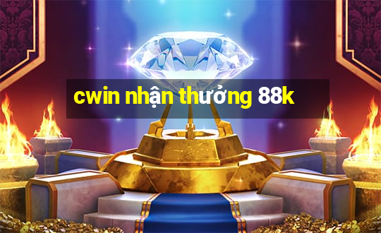 cwin nhận thưởng 88k