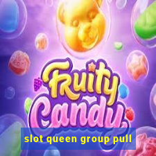 slot queen group pull