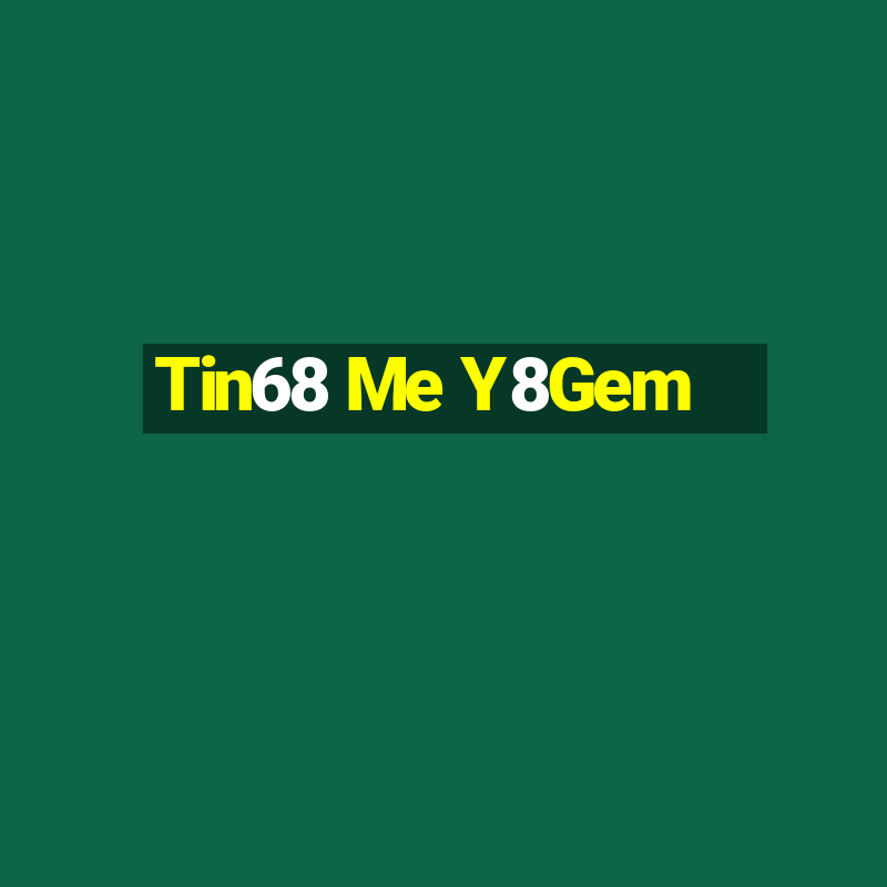 Tin68 Me Y8Gem