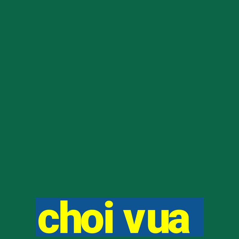 choi vua