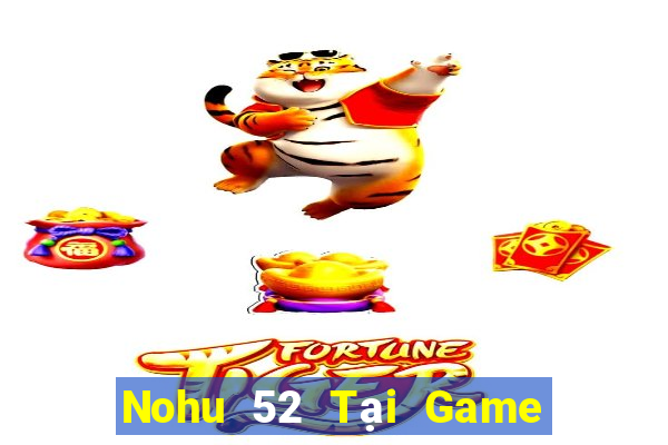 Nohu 52 Tại Game Bài B52