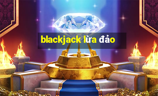 blackjack lừa đảo