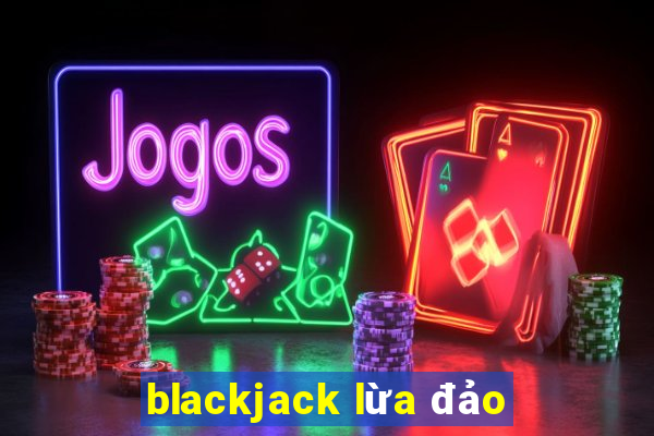 blackjack lừa đảo