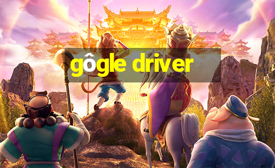 gôgle driver