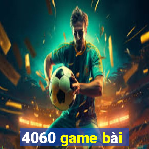 4060 game bài