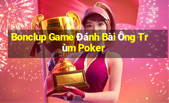 Bonclup Game Đánh Bài Ông Trùm Poker